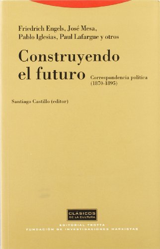 9788481641493: Construyendo El Futuro. Correspondencia Politica. 1870-1895 (CLASICOS DE LA CULTURA)