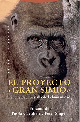 El Proyecto Gran Simio: La igualdad mÃ¡s allÃ¡ de la humanidad (9788481641967) by Cavalieri, Paola; Singer, Peter