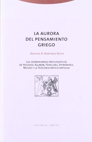 9788481644135: La Aurora Del Pensamiento Griego. Las Cosmogonas Prefilosficas De Hesodo, Alcmn, Ferecides, Epimnides, Museo Y La Teogona rfica Antigua (ESTRUCTURAS Y PROCESOS - FILOSOFIA)