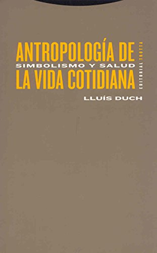 Antropologia de la Vida Cotidiana/ Anthropology of the Daily Life: Simbolismo Y salud/ Symbolism and Health (Coleccion Estructuras y Procesos) (Spanish Edition) - Lluis Duch