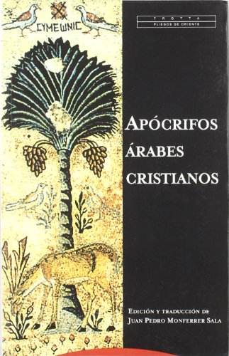 TEXTOS APOCRIFOS ARABES CRISTIANOS. INTRODUCCION, TRADUCCION Y NOTAS J.P. MONFERRER SALA. PROLOGO...