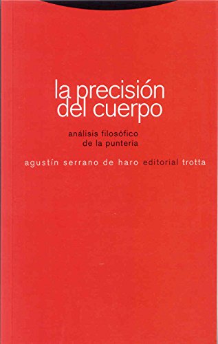 La precisiÃ³n del cuerpo: AnÃ¡lisis filosÃ³fico de la punterÃ­a (9788481648935) by Serrano De Haro, AgustÃ­n