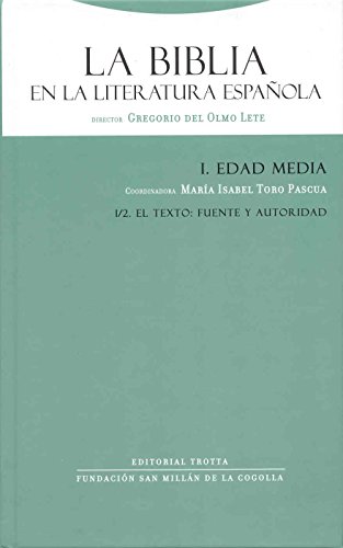 LA BIBLIA EN LA LITERATURA ESPAÑOLA, 1: EDAD MEDIA, 2: EL TEXTO: FUENTE Y AUTORIDAD. COORDINADO P...