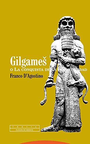 Gilgames o La conquista de la inmortalidad - Agostino, Franco D'