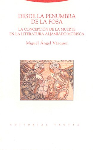 Stock image for DESDE LA PENUMBRA DE LA FOSA: La concepcin de la muerte en la literatura aljamiado morisca for sale by KALAMO LIBROS, S.L.