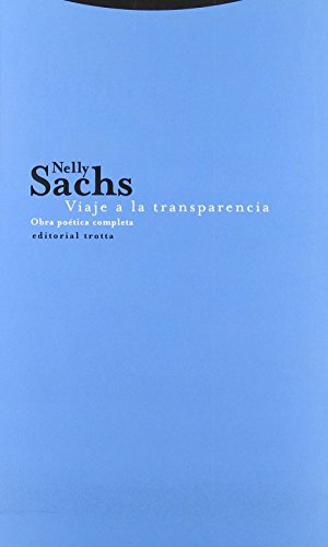Viaje a la transparencia: Obra poÃ©tica completa (La Dicha De Enmudecer) (Spanish Edition) (9788481649734) by Sachs, Nelly