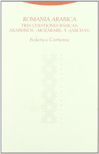 Romania Arabica. Tres Cuestiones Básicas. Arabismos, «Mozárabe» Y «Jarchas» (AL-ANDALUS. TEXTOS Y...