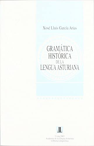 Gramática histórica de la lengua asturiana. Fonética, fonología e introducción a lamorfosintaxis ...