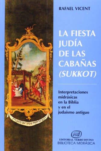 La fiesta judÃ­a de las CabaÃ±as (Sukkot): Interpretaciones midrÃ¡sicas en la Biblia y en el judaismo antiguo (9788481690743) by Vicent, Rafael