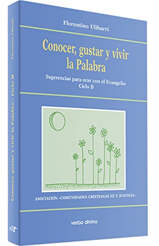 Stock image for Conocer, gustar y vivir la palabra. Sugerencias para orar con el Evangelio Ciclo B for sale by Librera Prez Galds
