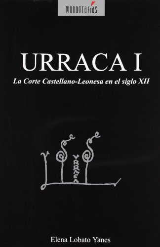 9788481730784: URRACA I, LA CORTE CASTELLANO-LEONESA EN EL SIGLO XII