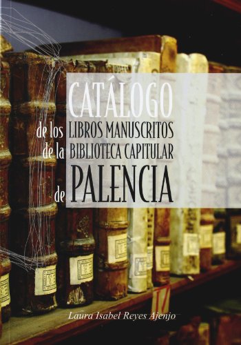 9788481731194: Catalogo de los libros manuscritosde la biblioteca capitular de Palencia