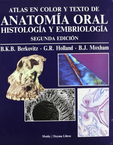 Atlas en color y texto de anatomÃ­a oral: Histologia y Embriologia (Spanish Edition) (9788481741391) by Berkovitz BDS MSc PhD FDS (ENG), Barry