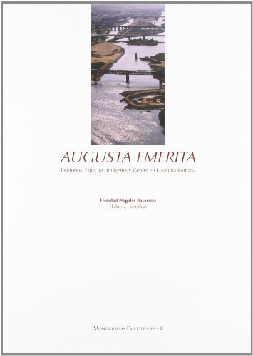 Imagen de archivo de AUGUSTA EMERITA. TERRITORIOS, ESPACIOS, IMAGENES Y GENTES EN LUSITANIA ROMANA a la venta por Prtico [Portico]