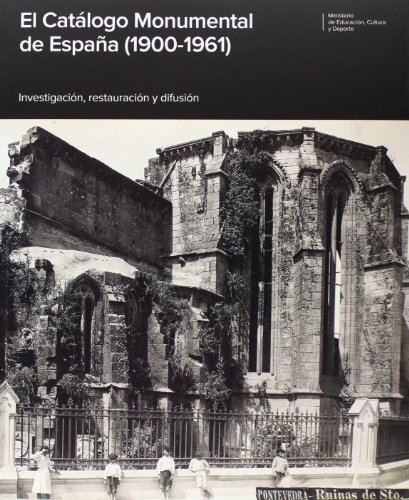 EL CATALOGO MONUMENTAL DE ESPAÑA (1900-1961). INVESTIGACION, RESTAURACION Y DIFUSION