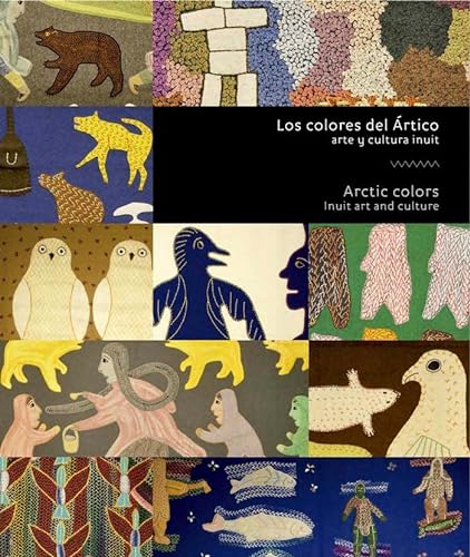 Beispielbild fr LOS COLORES DEL RTICO: ARTE Y CULTURA INUIT. ARTIC COLORS, INUIT ART AND CULTURE zum Verkauf von KALAMO LIBROS, S.L.