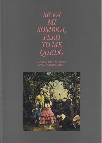 Beispielbild fr SE VA MI SOMBRA, PERO YO ME QUEDO. ILUSIN Y FOTOGRAFA EN EL ROMANTICISMO. zum Verkauf von KALAMO LIBROS, S.L.