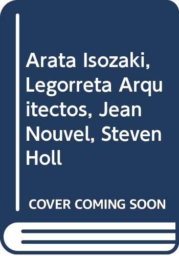 Arata Isozaki, Legorreta Arquitectos, Jean Nouvel, Steven Holl (Spanish Edition) (9788481851601) by Asensio Cerver, Francisco; Cerver, Francisco Asensio