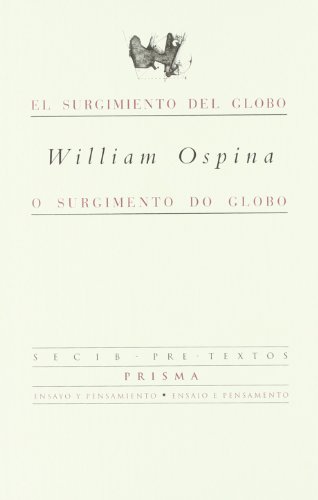 El surgimiento del globo / O surgimento do globo ( TÃ­tulos en coediciÃ³n y fuera de colecciÃ³n) (Spanish Edition) (9788481913477) by William Ospina