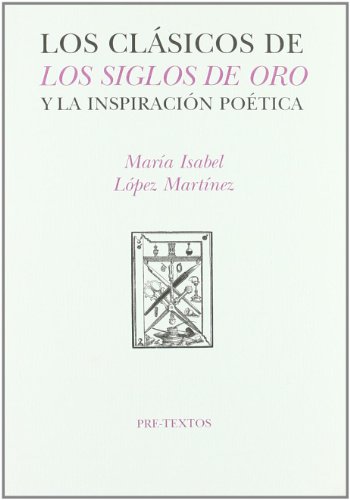 Los clásicos del siglo de oro y la inspiración poética ( Hispánicas) - María Isabel López Martínez