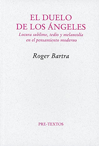 9788481915945: El duelo de los ngeles: Locura sublime, tedio y melancola en el pensamiento moderno (Spanish Edition)