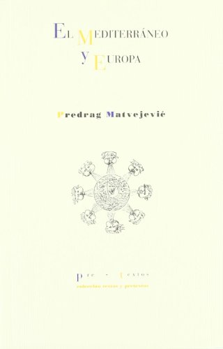 El Mediterráneo y Europa ( Textos y pretextos) (Spanish Edition) - MATVEJEVIC, PREDRAG,