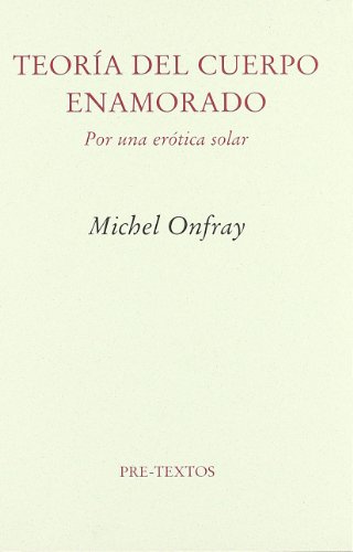 TEORIA DEL CUERPO ENAMORADO POR UNA EROTICA SOLAR (9788481918960) by Michel Onfray