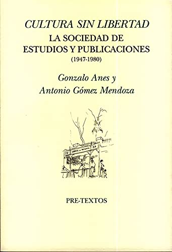 Imagen de archivo de CULTURA SIN LIBERTAD: LA SOCIEDAD DE ESTUDIOS Y PUBLICACIONES (1947-1980) a la venta por KALAMO LIBROS, S.L.