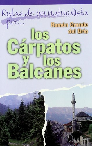 Rutas de un naturalista por los CÃ¡rpatos y los Balcanes (9788481960693) by RamÃ³n Grande Del BrÃ­o