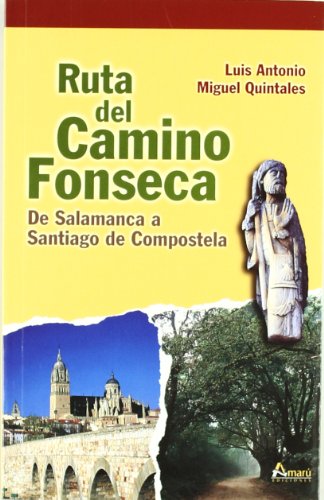 Ruta del Camino Fonseca : de Salamanca a Santiago de Compostela (Paseos Y Rutas Seri. Mayor) - Miguel Quintales, Luis Antonio