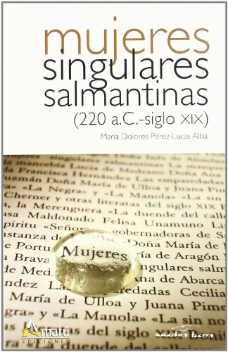 9788481962062: Mujeres singulares salmantinas (220 a.c.-siglo XIX)