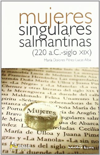 9788481962062: Mujeres singulares salmantinas (220 a.C. - siglo XIX)