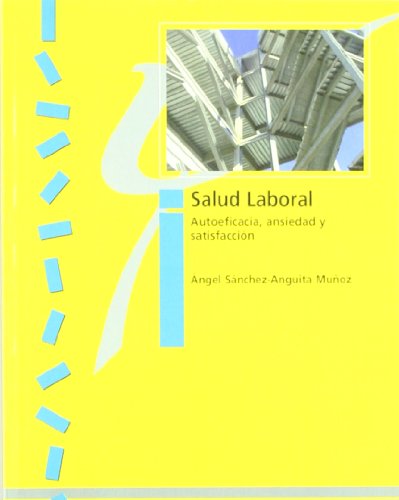 Salud Laboral. Autoeficacia, ansiedad y satisfacción (Psicología) - Ángel Sánchez-Anguita Muñóz