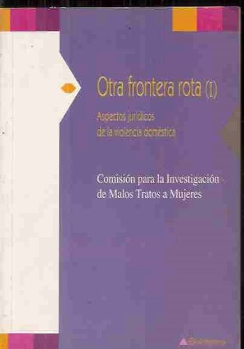 Imagen de archivo de Otra Frontera Rota . Aspectos Juridicos de la Violencia Domestica. Comision para la Investigacion de Malos Tratos a Mujeres a la venta por Hamelyn