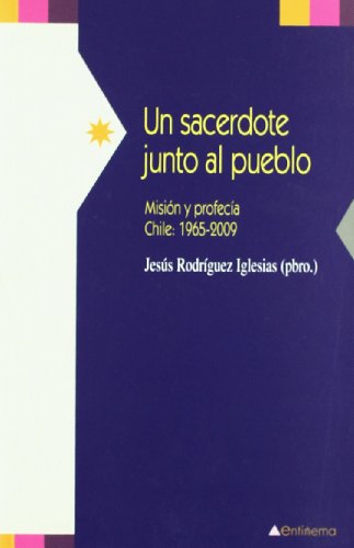 Imagen de archivo de UN SACERDOTE JUNTO AL PUEBLO: misin y profeca: Chile, 1965-2009 a la venta por KALAMO LIBROS, S.L.