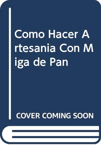 Stock image for Como Hacer Artesania Con Miga de Pan for sale by Ub Libros