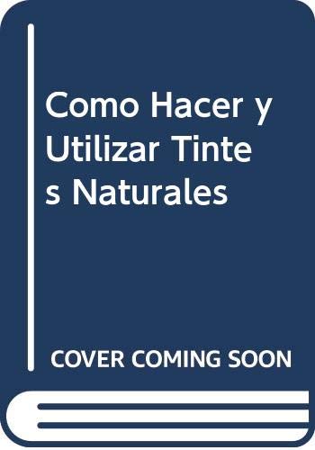 Imagen de archivo de Como Hacer y Utilizar Tintes Naturales (Spanish Edition) a la venta por Iridium_Books