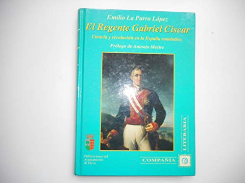 Stock image for El regente Gabriel Ciscar: Ciencia y revolucio?n en la Espan?a roma?ntica (Spanish Edition) for sale by Iridium_Books