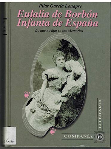 Stock image for Eulalia de Borbo?n, Infanta de Espan?a: Lo que no dijo en sus memorias (Biografi?as, memorias) (Spanish Edition) for sale by Iridium_Books