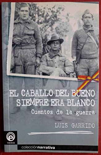 Stock image for El caballo del bueno siempre era blanco: cuentos de la guerra for sale by AG Library