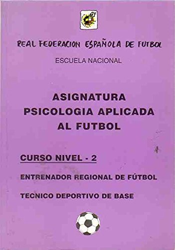 Imagen de archivo de ASIGNATURA PSICOLOGA APLICADA AL FTBOL. Curso Nivel 2: Entrenador Regional de Ftbol. Tcnico Deportivo de Base. a la venta por Libros Angulo