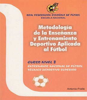 Imagen de archivo de Metodologa de la Enseanza y Entrenamiento Deportivo Aplicada Al Ftbol. Curso Nivel 3. Entrenador Nacional de Ftbol. Tcnico Deportivo Superior. a la venta por Hamelyn