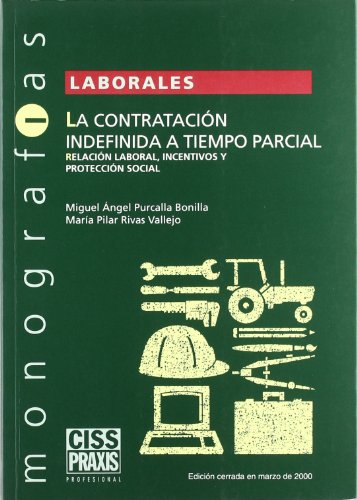 Stock image for La contratacin indefinida a tiempo parcial, relacin -- laboral, incentivos y proteccin social for sale by Revaluation Books