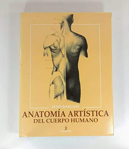 ANATOMIA ARTISTICA DEL CUERPO HUMANO - Barcsay, Jeno: 9788482360348 -  AbeBooks