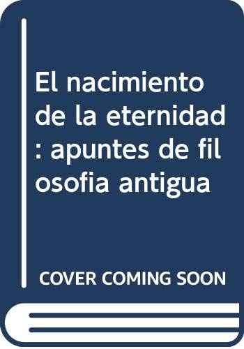 9788482362434: El nacimiento de la eternidad : apuntes de filosofa antigua