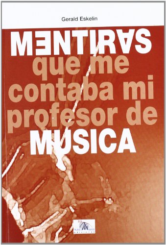 MENTIRAS: QUE ME CONTABA MI PROFESOR DE MÚSICA - GERALD ESKELIN