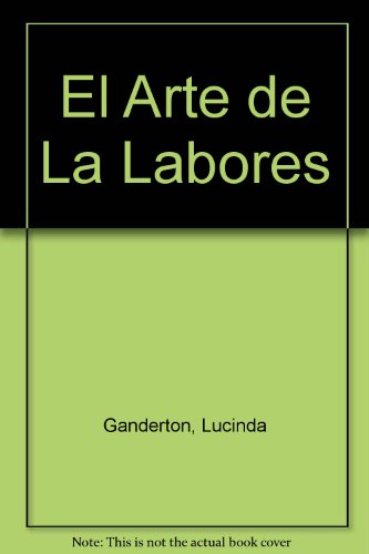 9788482381305: ARTE DE LAS LABORES.TECNICAS Y APRENDIZA (SIN COLECCION)