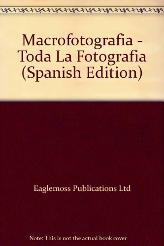 Macrofotografia - Toda La Fotografia (Spanish Edition) (9788482383590) by Unknown Author