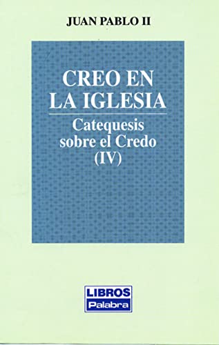Creo en la Iglesia: Catequesis sobre el Credo (IV) (9788482392097) by Juan Pablo II