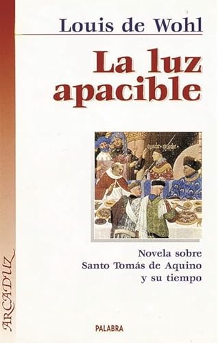 Stock image for La luz apacible : novela sobre Santo Toms de Aquino y su tiempo (Arcaduz, Band 27) for sale by medimops